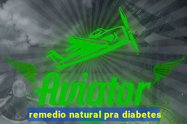 remedio natural pra diabetes